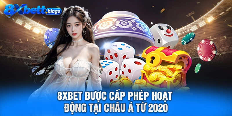 8XBET được cấp phép hoạt động tại Châu Á từ 2020