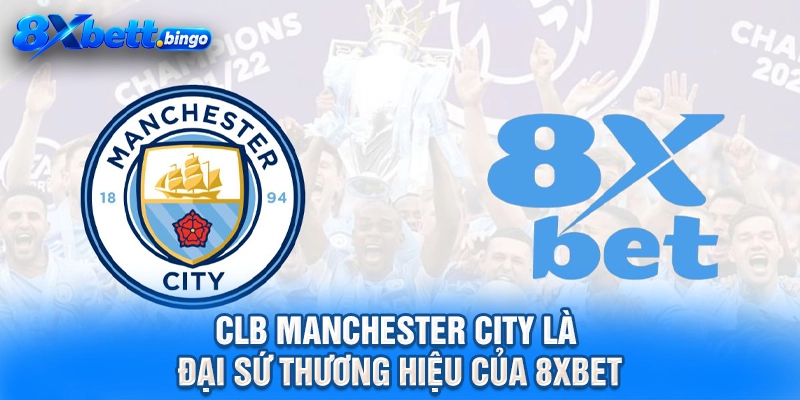 CLB Manchester City là đại sứ thương hiệu của 8XBET