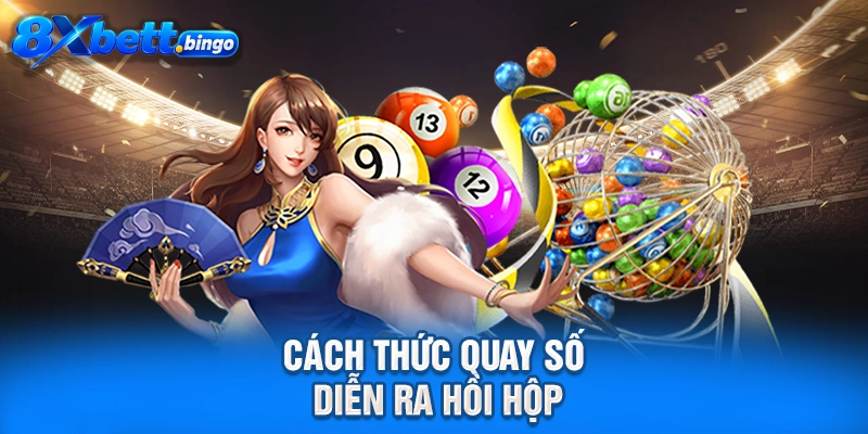 Cách thức quay số diễn ra hồi hộp