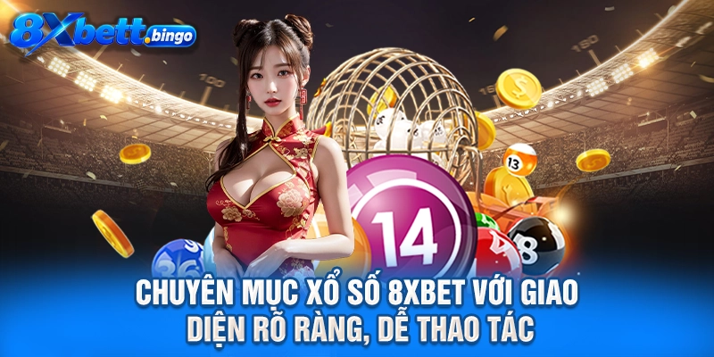 Chuyên mục xổ số 8XBET với giao diện rõ ràng, dễ thao tác