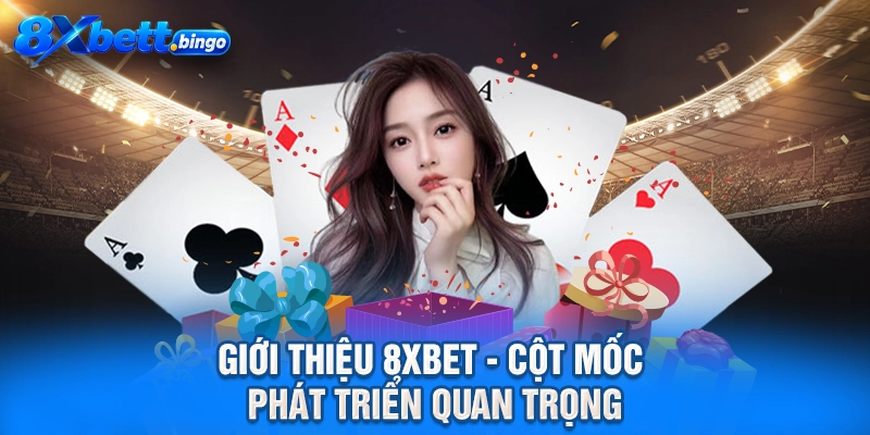 Giới thiệu 8XBET - Cột mốc phát triển quan trọng
