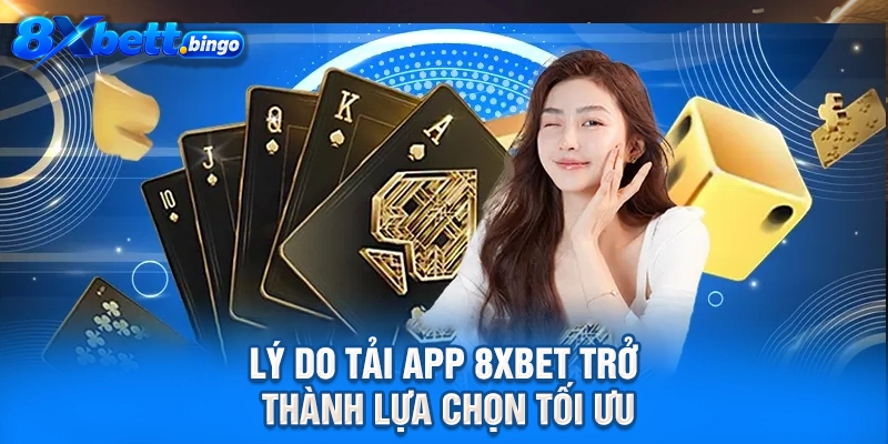 Lý do tải app 8XBET trở thành lựa chọn tối ưu