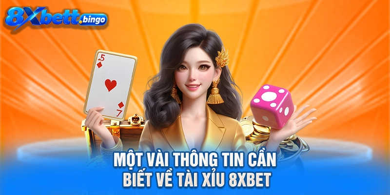 Một vài thông tin cần biết về tài xỉu 8XBET