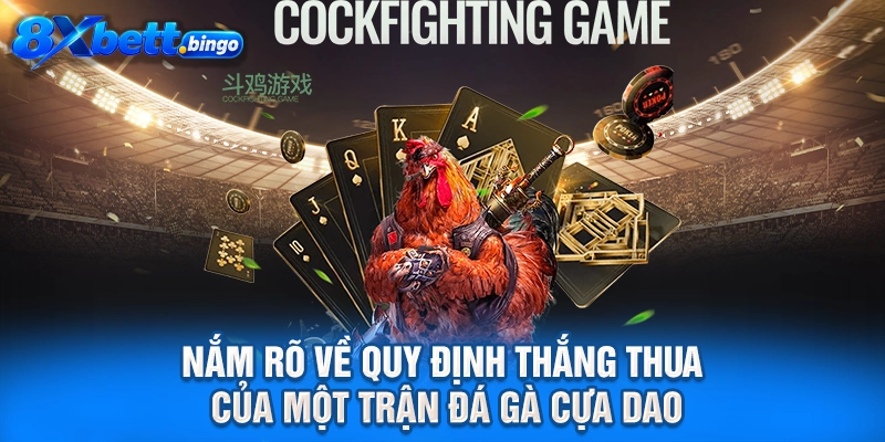 Nắm rõ về quy định thắng thua của một trận đá gà cựa dao