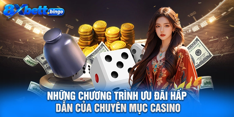 Những chương trình ưu đãi hấp dẫn của chuyên mục casino