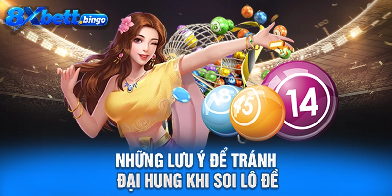 Những lưu ý để tránh đại hung khi soi lô đề
