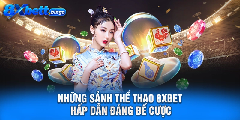 Những sảnh thể thao 8XBET hấp dẫn đáng để cược