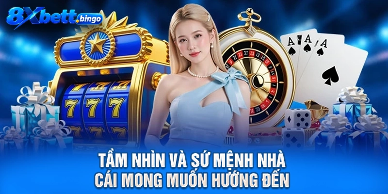 Tầm nhìn và sứ mệnh nhà cái mong muốn hướng đến