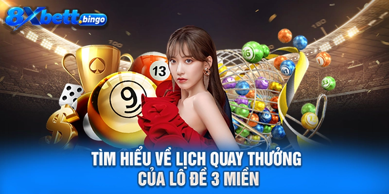 Tìm hiểu về lịch quay thưởng của lô đề 3 miền