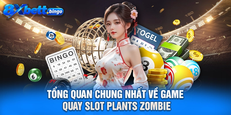 Tổng quan chung nhất về game quay slot Plants Zombie