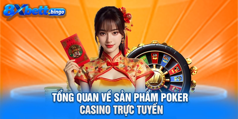 Tổng quan về sản phẩm Poker casino trực tuyến