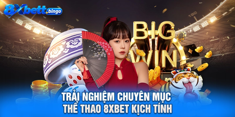 Trải nghiệm chuyên mục thể thao 8XBET kịch tính