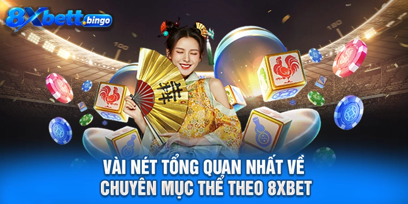 Vài nét tổng quan nhất về chuyên mục thể theo 8XBET